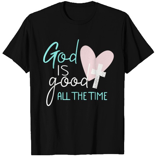 God Is Good All the Time Jesus Christian T Shirts