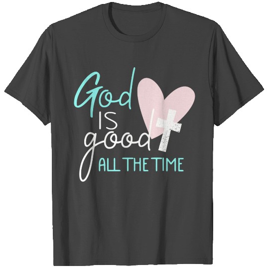 God Is Good All the Time Jesus Christian T Shirts
