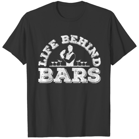 Life Behind Bars Funny Bartender Gift T Shirts