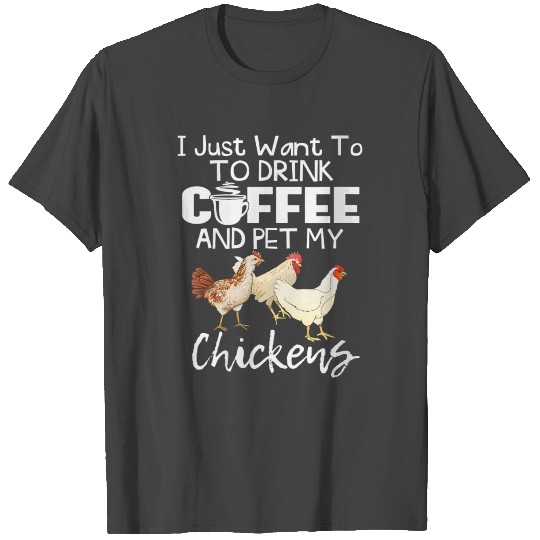 Chicken Lover Drink Coffee Pet My Chickens Gift Te T Shirts