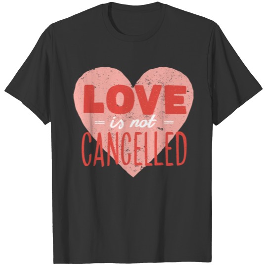 Love Is Not Cancelled T-shirt
