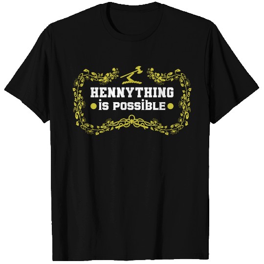 hennything is possible Funny Gift T Shirts