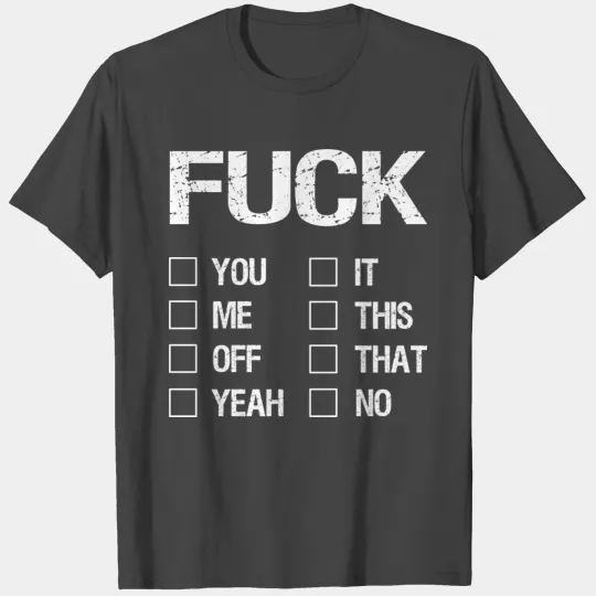 Fuck You Fuck Me Fuck Off Fuck Yeah Fuck It T Shirts
