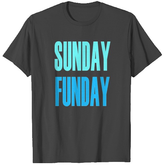 SUNDAY FUNDAY T Shirts