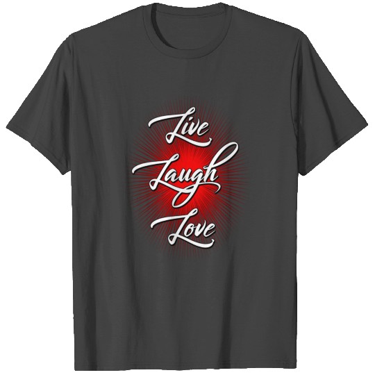 Live - Laugh - Love T Shirts
