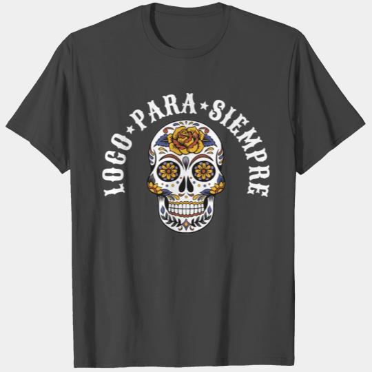 Loco para siempre mexican scull white T Shirts