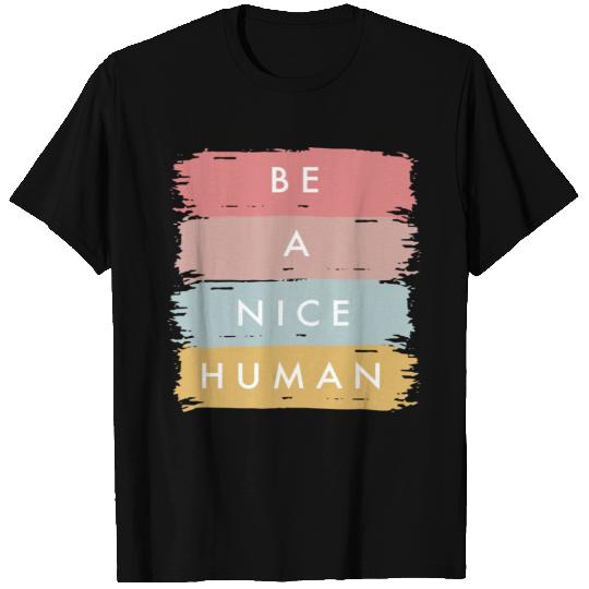 Be A Nice Human Positive Statement Kindness T Shirts