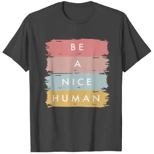 Be A Nice Human Positive Statement Kindness T Shirts