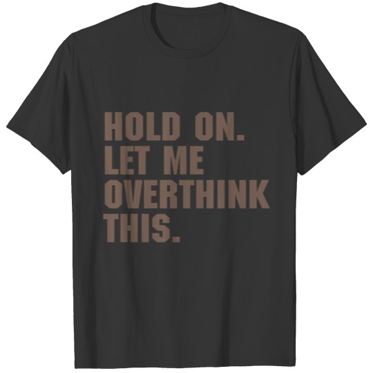 Overthink gift nerd saying joke T-shirt