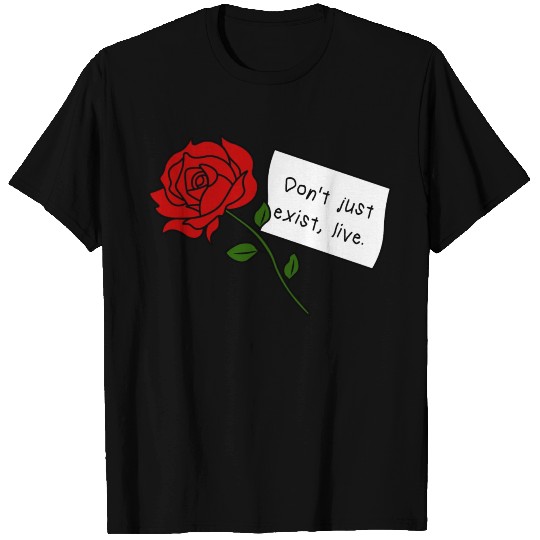 Red Rose  Don't just exist, live. Quote T Shirts