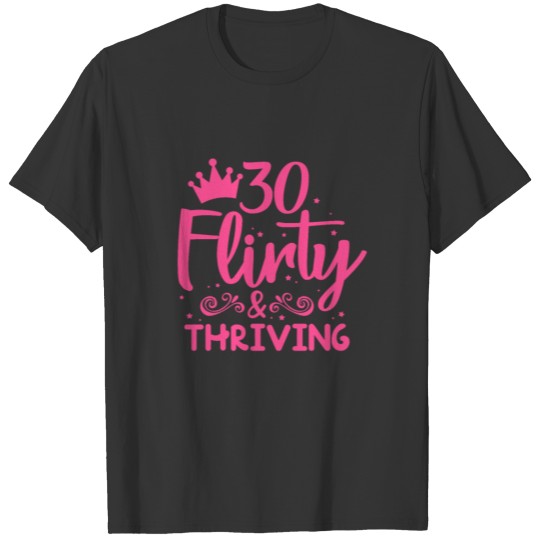 30 Flirty & Thriving, 30th Birthday T Shirts