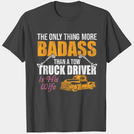 only thing more badass than tow truck driver wife T Shirts