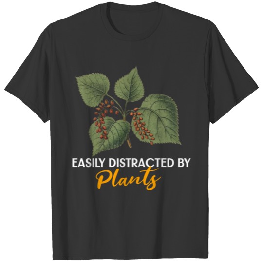 Easily distracted by plants T-shirt