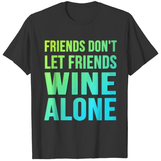 Soca Sayings Friends Don'T Let Friends Wine Alone T-shirt