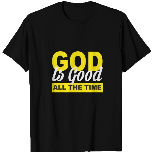 God is Good all the Time T Shirts
