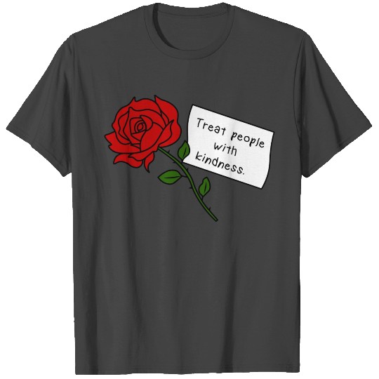 Red Rose  Treat people with kindness T Shirts