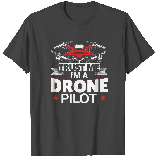 Trust Me I Am A Drone Pilot Gift T Shirts