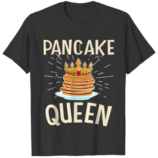 Pancake Queen Princess Pancakes Sirup Dessert T-shirt
