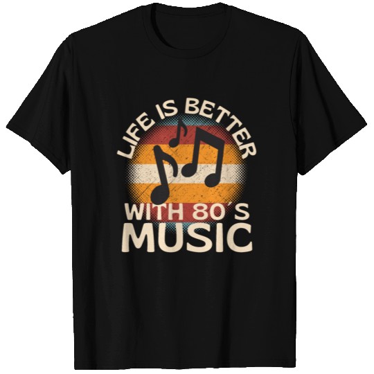 Life Is Better With 80s Music T Shirts