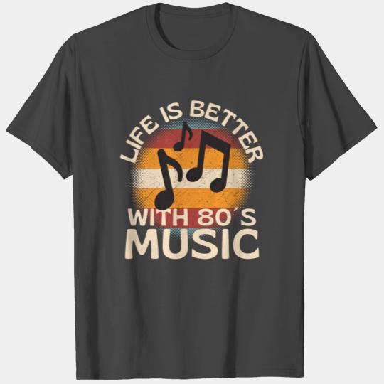 Life Is Better With 80s Music T Shirts