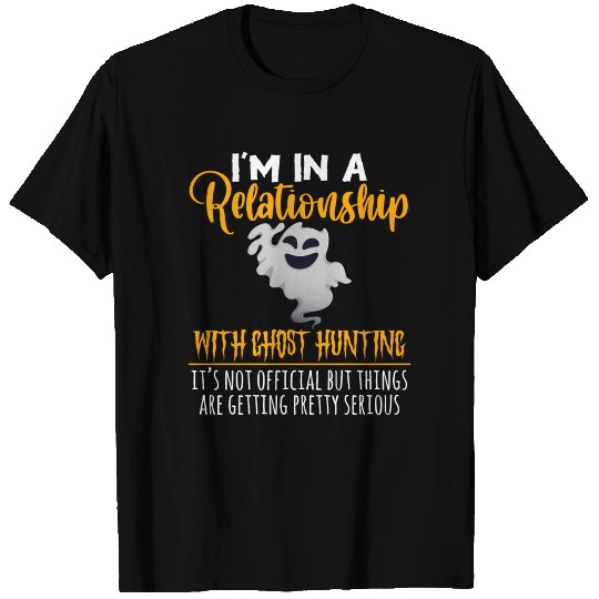 I'm In A Relationship With Ghost Hunting It's Not T Shirts