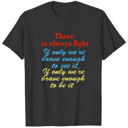 There is Always Light There T-shirt