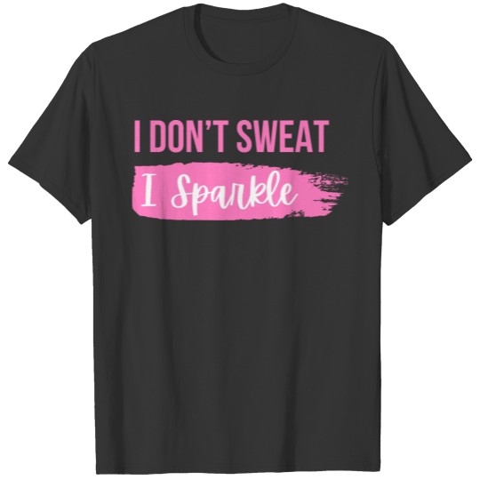 I don't Sweat I Sparkle Women's workout design T-shirt