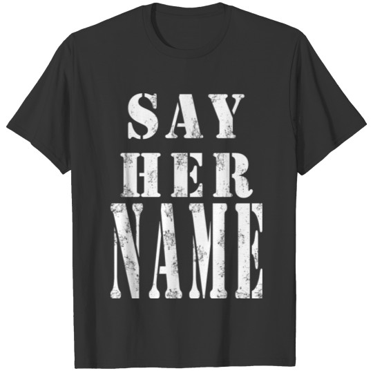 say her name, A nice gift for birthday T Shirts