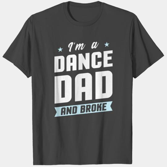 I'm A Dance Dad And Broke T Shirts