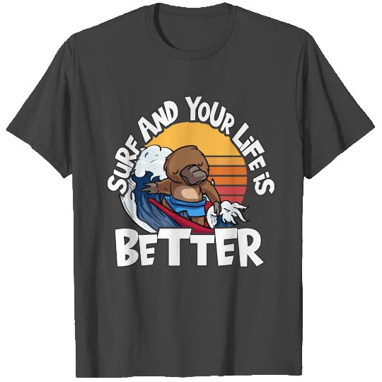 Surf And Your Life Is Better Platypus Gifts Surfer T Shirts