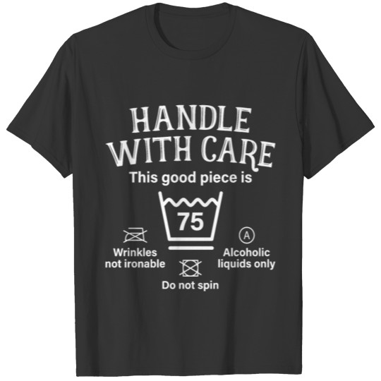 Handle With Care 75 Funny Gift For 75th Birthday T-shirt