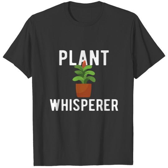 GARDENING PLANTS GIFT - Plants Whisperer T Shirts