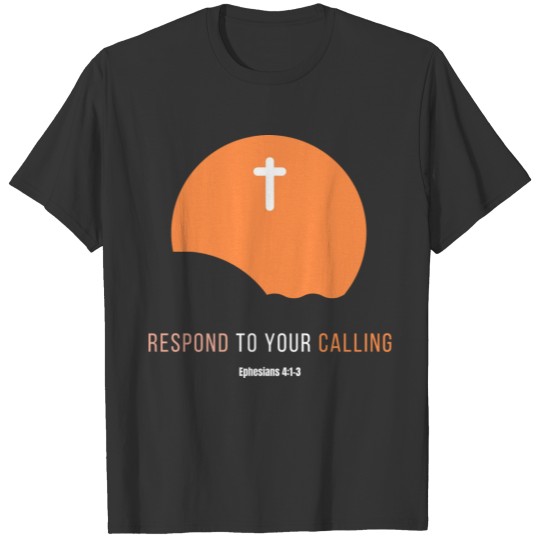 Respond to your calling T-shirt