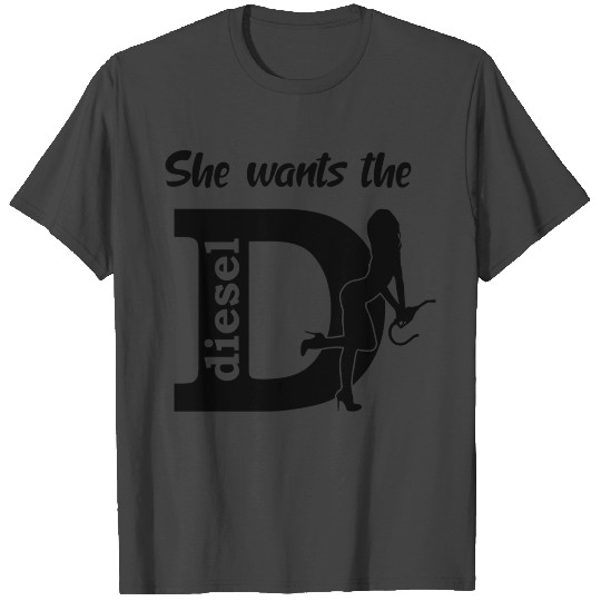 She wants the Diesel truck driver gift T Shirts