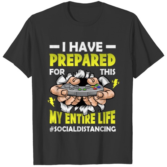 Gamer I Have Prepared For This My Entire Life T-shirt