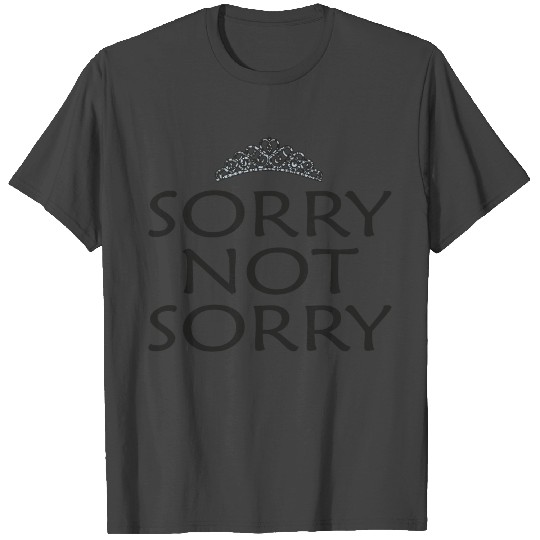 Sorry Not Sorry T Shirts
