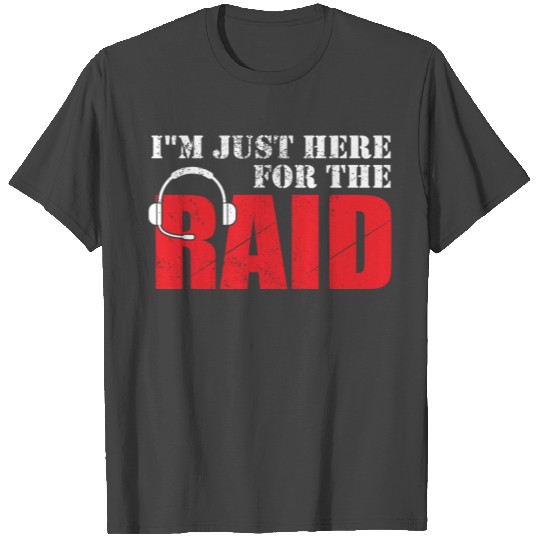 Im just here for the Raid Gaming Headset Gift T Shirts