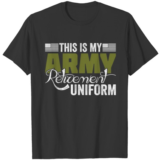 This is My Army Retirement Uniform | Retired Army T-shirt
