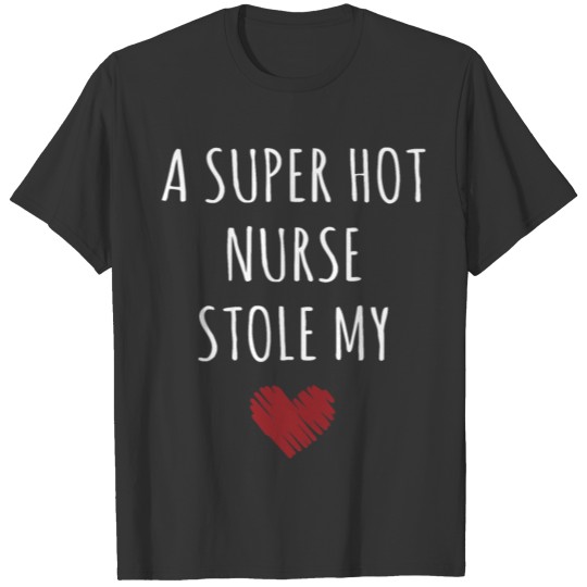 A Super Hot Nurse Stole My Heart Unisex Funny T Shirts