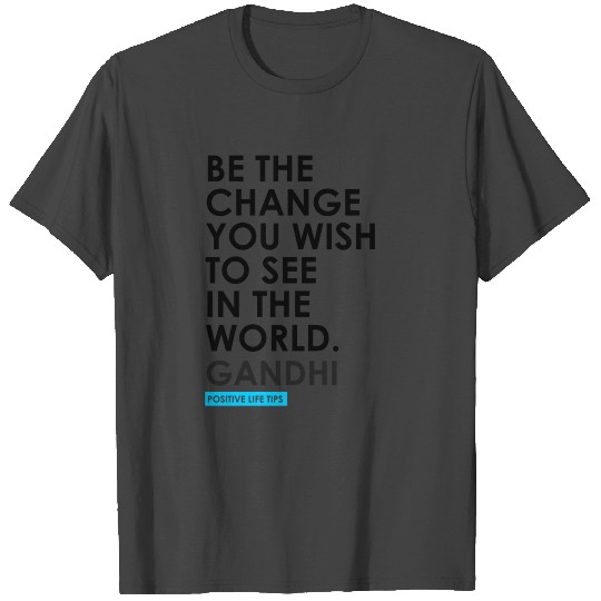 Be The Change T Shirts