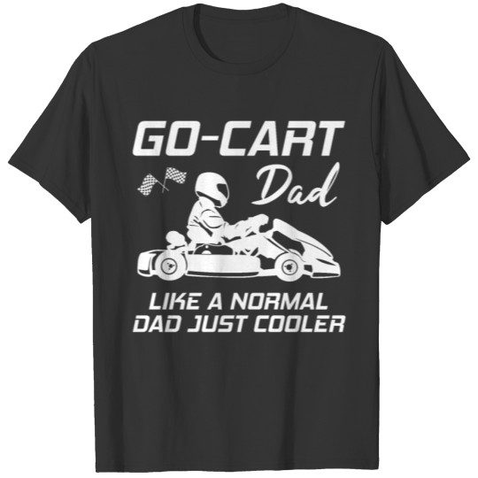 Go-Cart Dad Kart Karting Kart Racing Quote Gift T-shirt