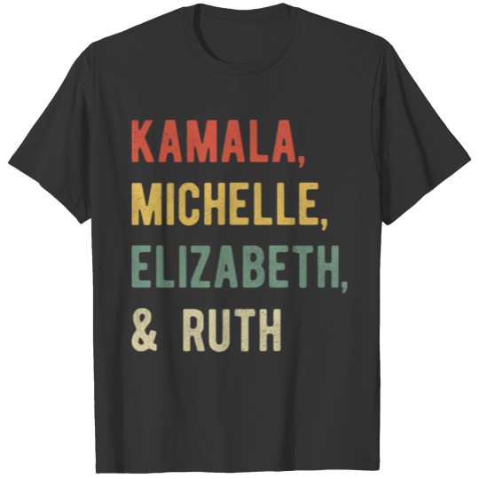 Kamala, Michelle, Elizabeth, & Ruth RBG I T-shirt