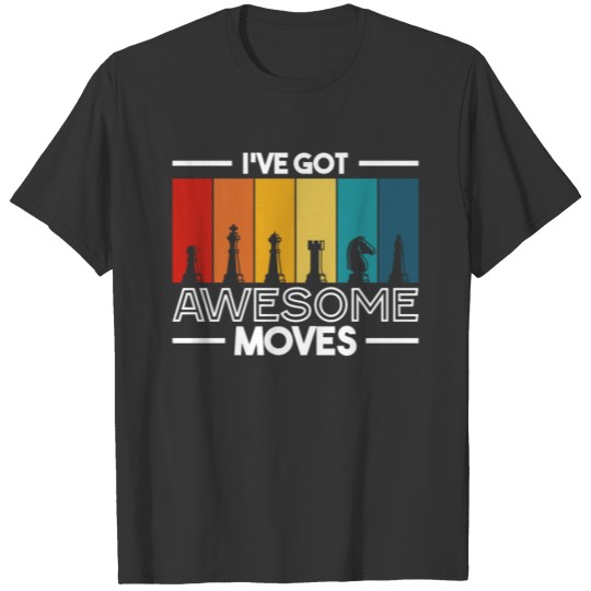 I've Got Awesome Moves - Chess Pieces Strategy T-shirt
