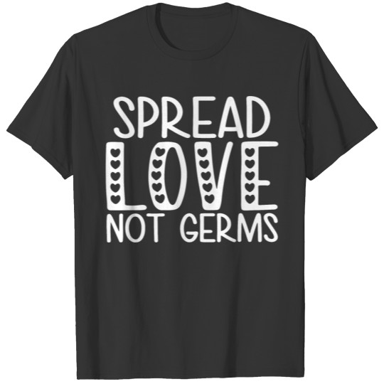 spread love not germs T-shirt