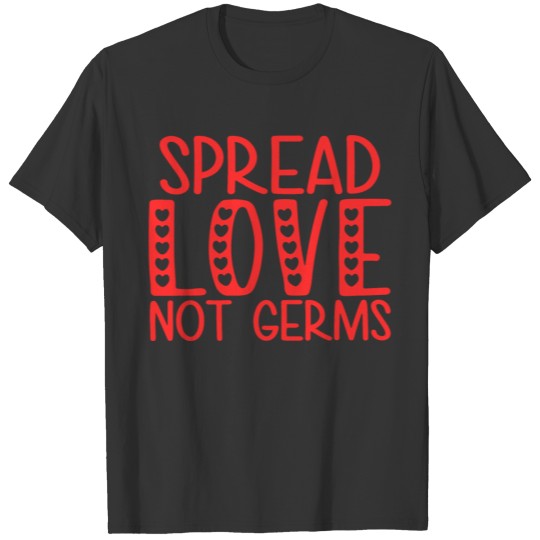 spread love not germs T-shirt