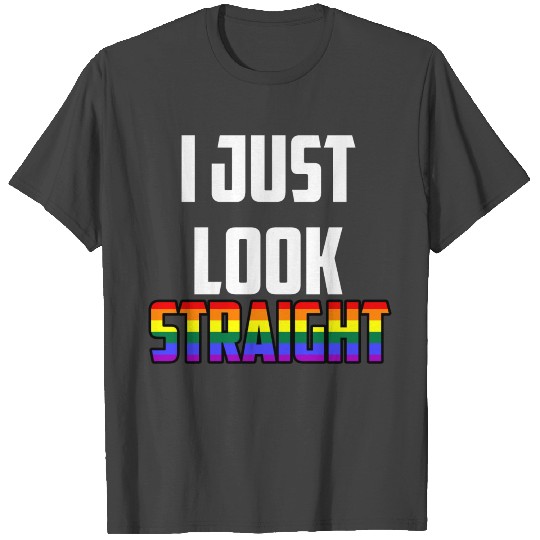 I Just Look Straight Gay Bi Lesbian CSD LGBTQ Gift T Shirts