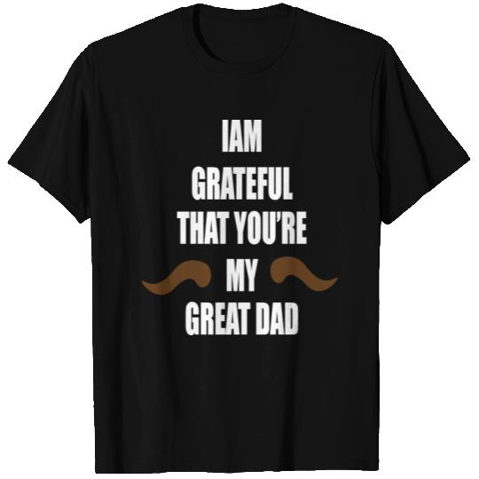 i am grateful that you're my great dad T Shirts