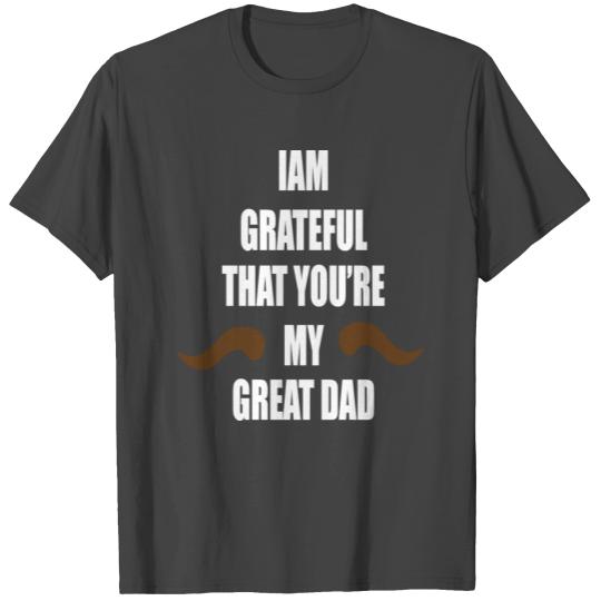 i am grateful that you're my great dad T Shirts