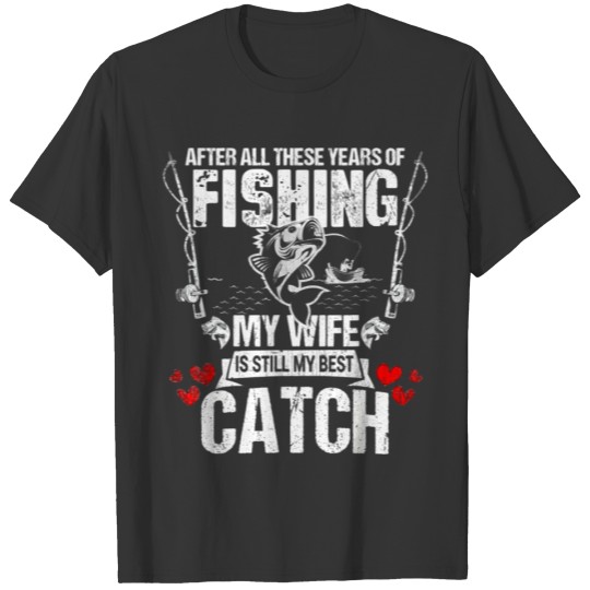 Fisherman My Wife Still My Best Catch Valentines T-shirt