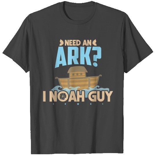 Christian Bible Verse Need An Ark I Noah Guy T Shirts